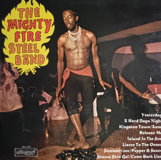 Album cover for 'The Mighty Fire Steel Band' featuring a shirtless man walking on a stage at night, with a large yellow flame-shaped title logo on the left and tracklist text on the right. The 'Allegro' label logo is visible in the bottom-left corner.