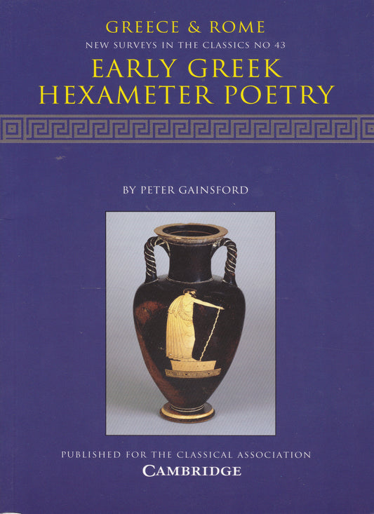 Gainsford - Early Greek Hexameter Poetry (New Surveys in the Classics 43)